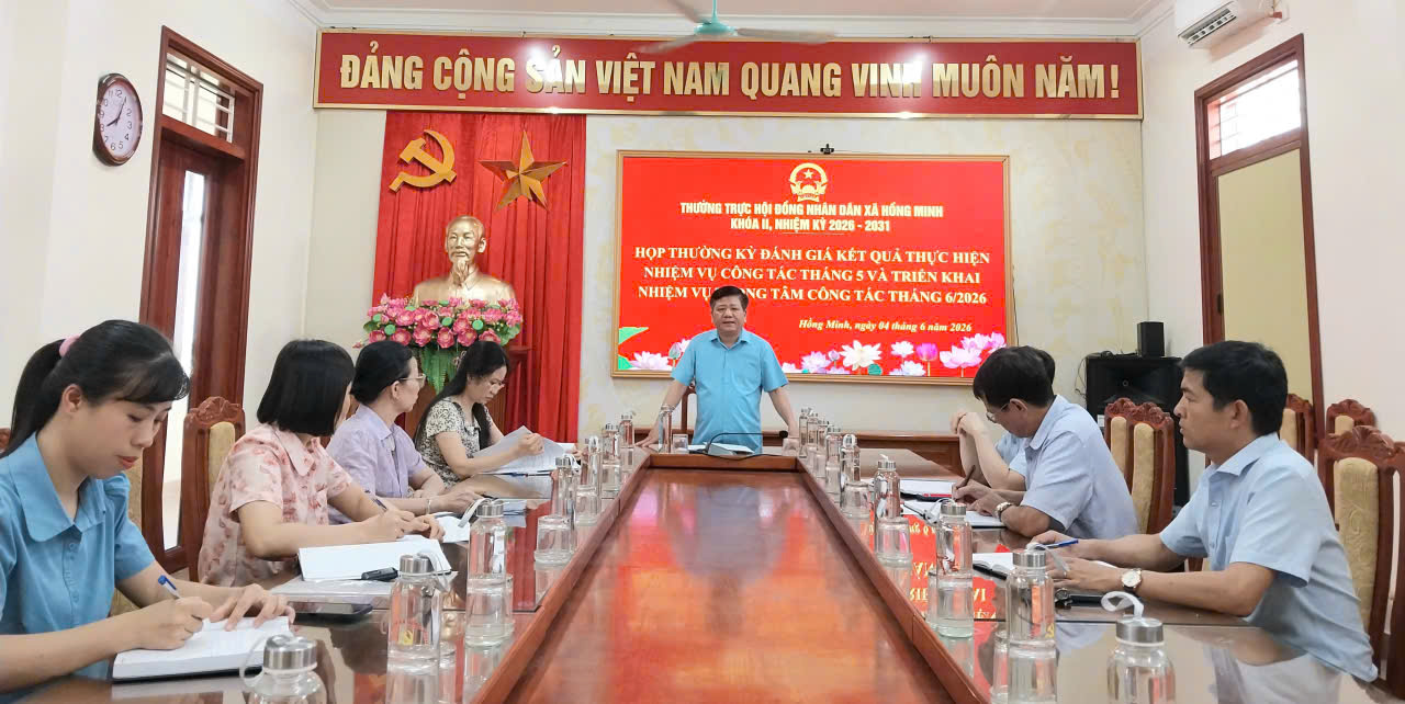 THƯỜNG TRỰC HĐND XÃ HỒNG MINH HỌP THƯỜNG KỲ: ĐÁNH GIÁ KẾT QUẢ THÁNG 5, TRIỂN KHAI NHIỆM VỤ TRỌNG TÂM THÁNG 6 NĂM 2026