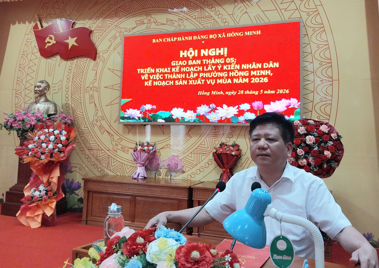 THƯỜNG TRỰC ĐẢNG ỦY XÃ HỒNG MINH TỔ CHỨC HỘI NGHỊ GIAO BAN THÁNG 5, TRIỂN KHAI KẾ HOẠCH LẤY Ý KIẾN NHÂN DÂN VỀ VIỆC THÀNH LẬP PHƯỜNG HỒNG MINH, KẾ HOẠCH SẢN XUẤT VỤ MÙA NĂM 2026